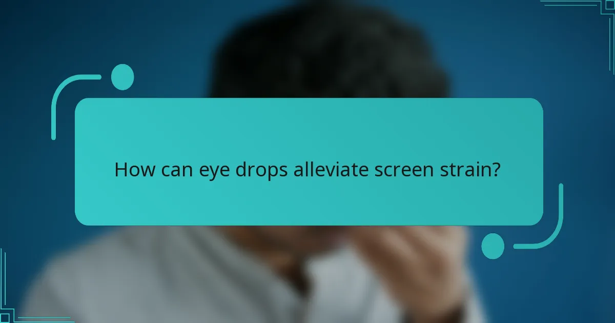 How can eye drops alleviate screen strain?