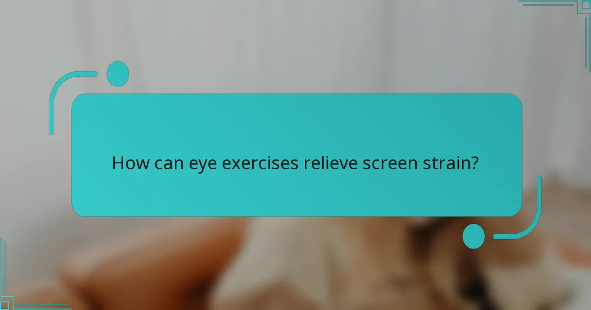 How can eye exercises relieve screen strain?