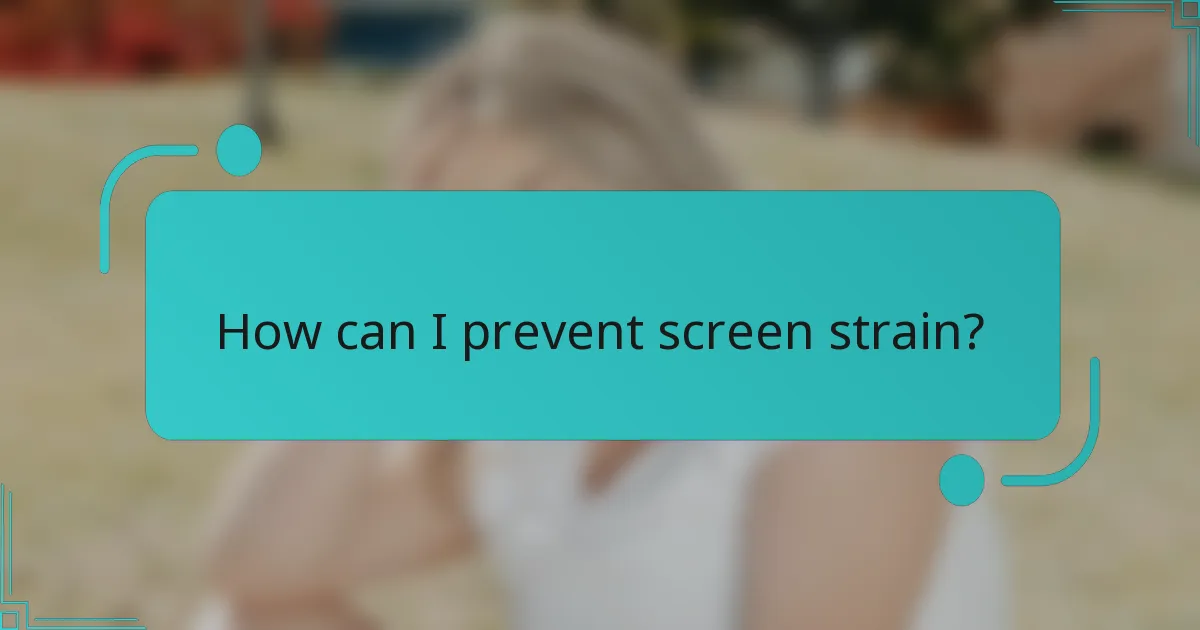 How can I prevent screen strain?