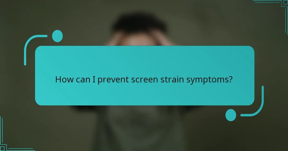 How can I prevent screen strain symptoms?