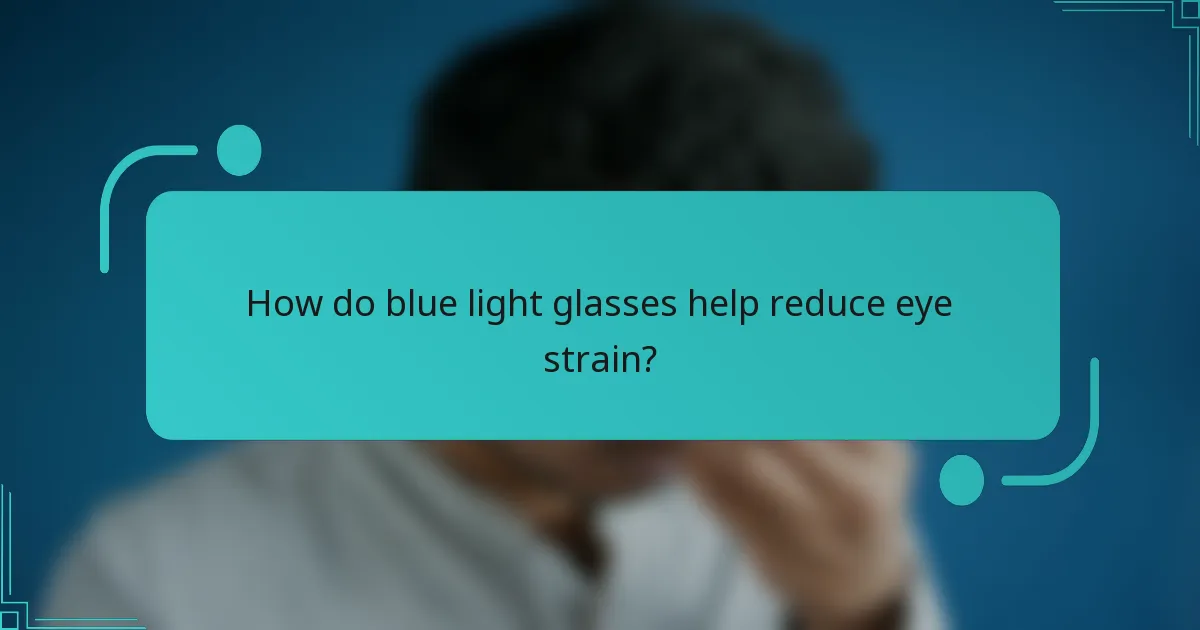 How do blue light glasses help reduce eye strain?