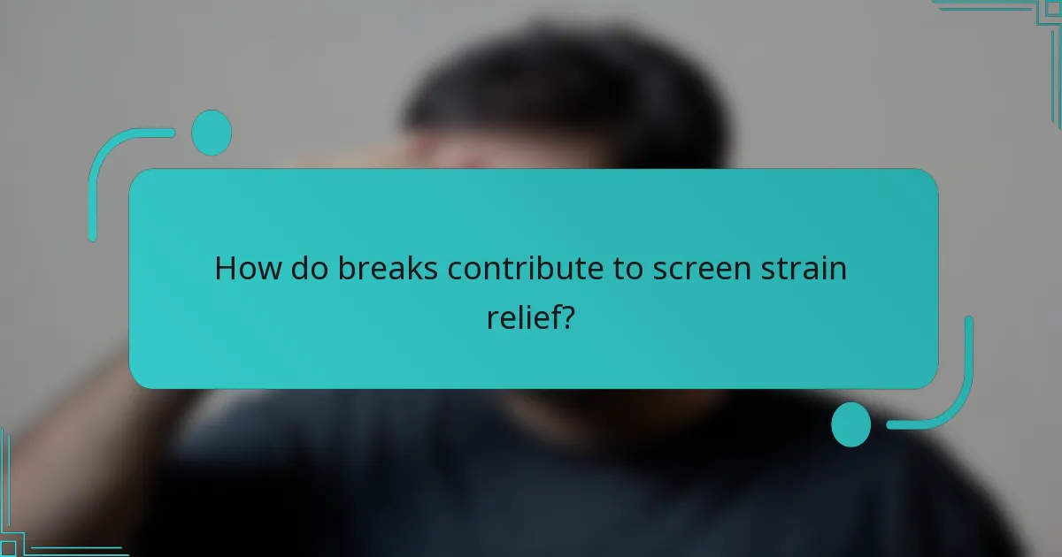 How do breaks contribute to screen strain relief?