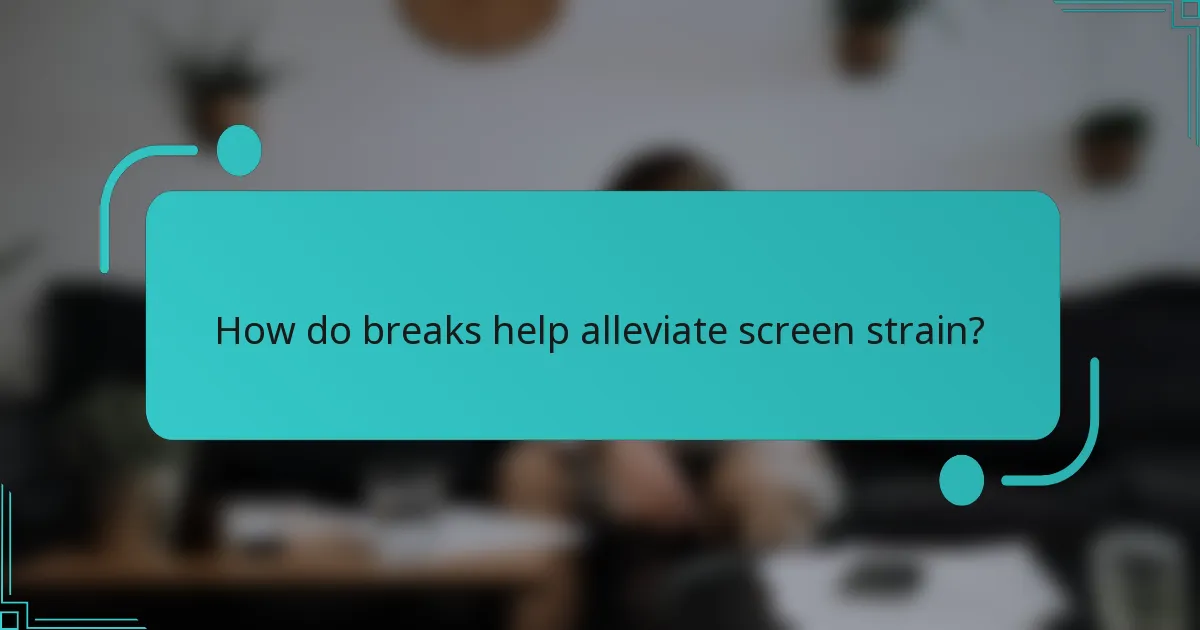 How do breaks help alleviate screen strain?