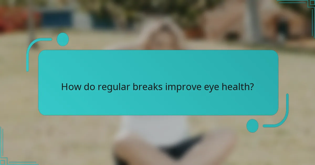 How do regular breaks improve eye health?