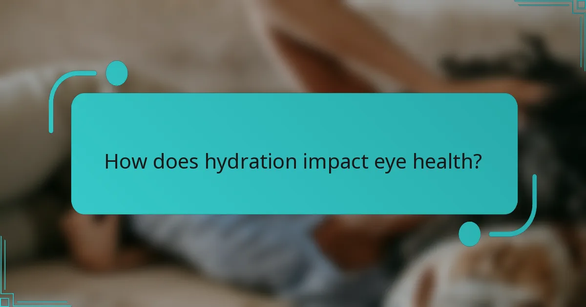How does hydration impact eye health?