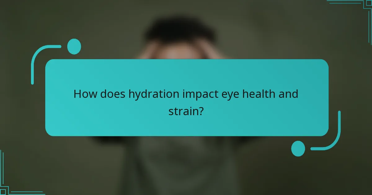 How does hydration impact eye health and strain?
