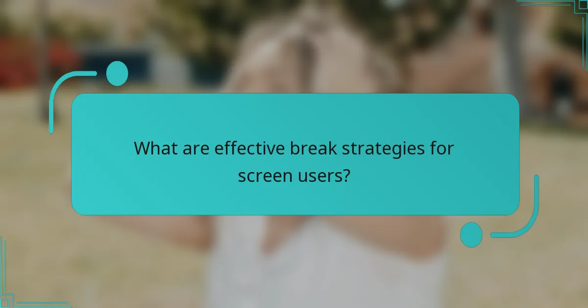 What are effective break strategies for screen users?