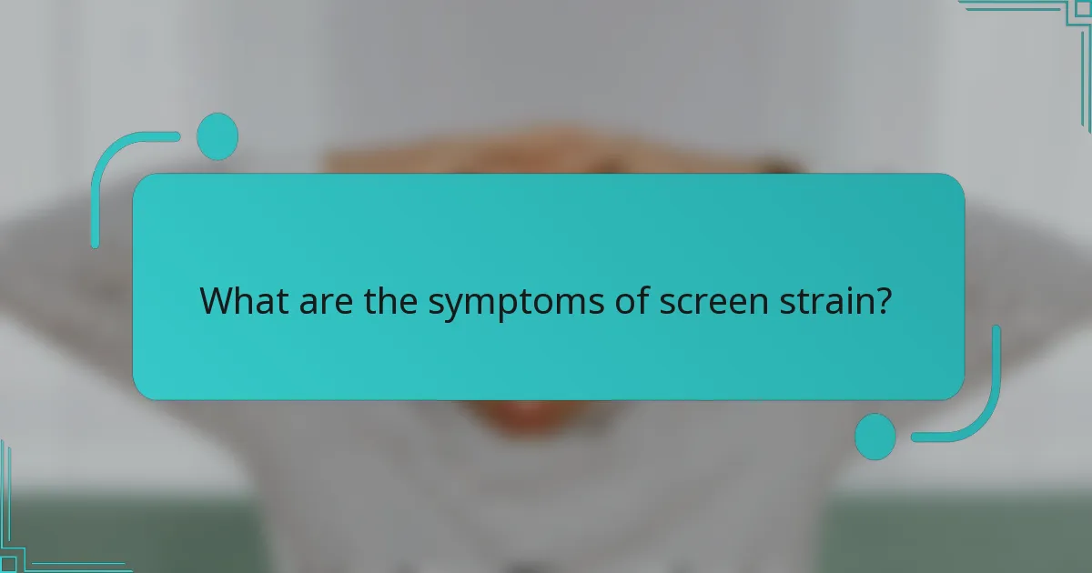 What are the symptoms of screen strain?