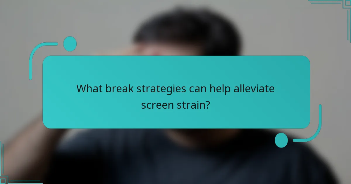 What break strategies can help alleviate screen strain?