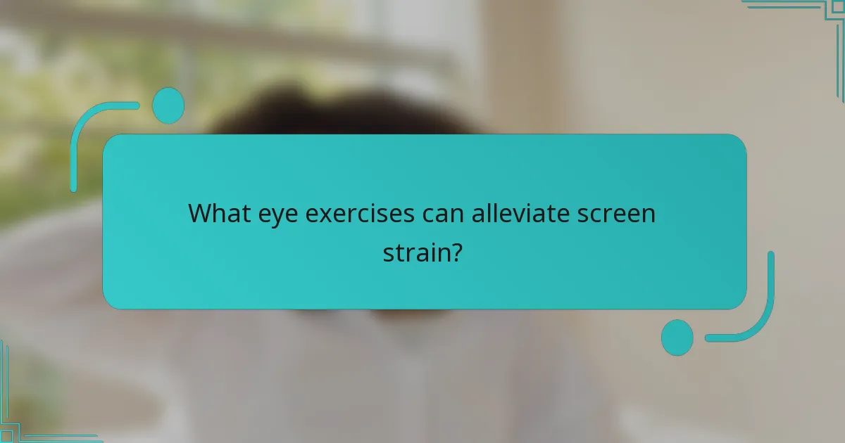 What eye exercises can alleviate screen strain?