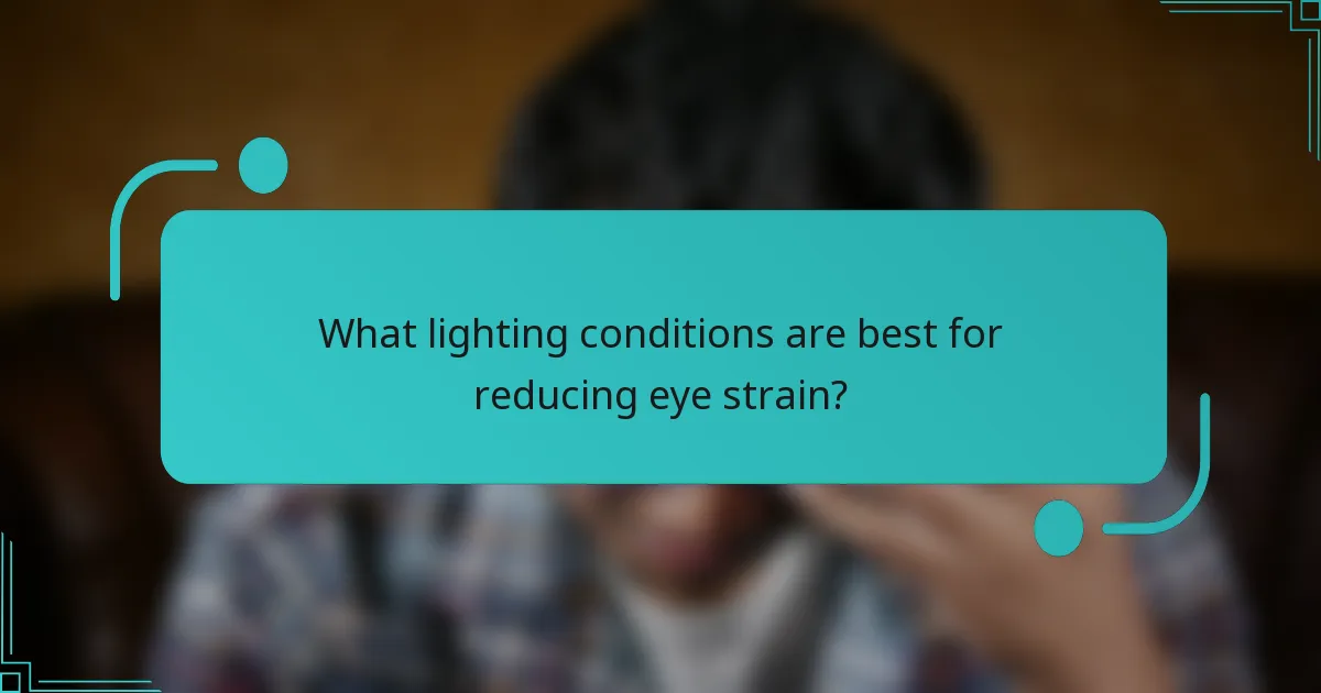 What lighting conditions are best for reducing eye strain?
