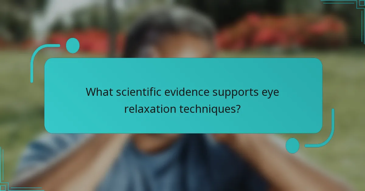 What scientific evidence supports eye relaxation techniques?