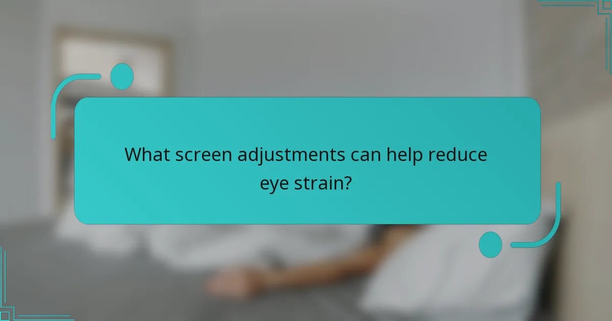 What screen adjustments can help reduce eye strain?