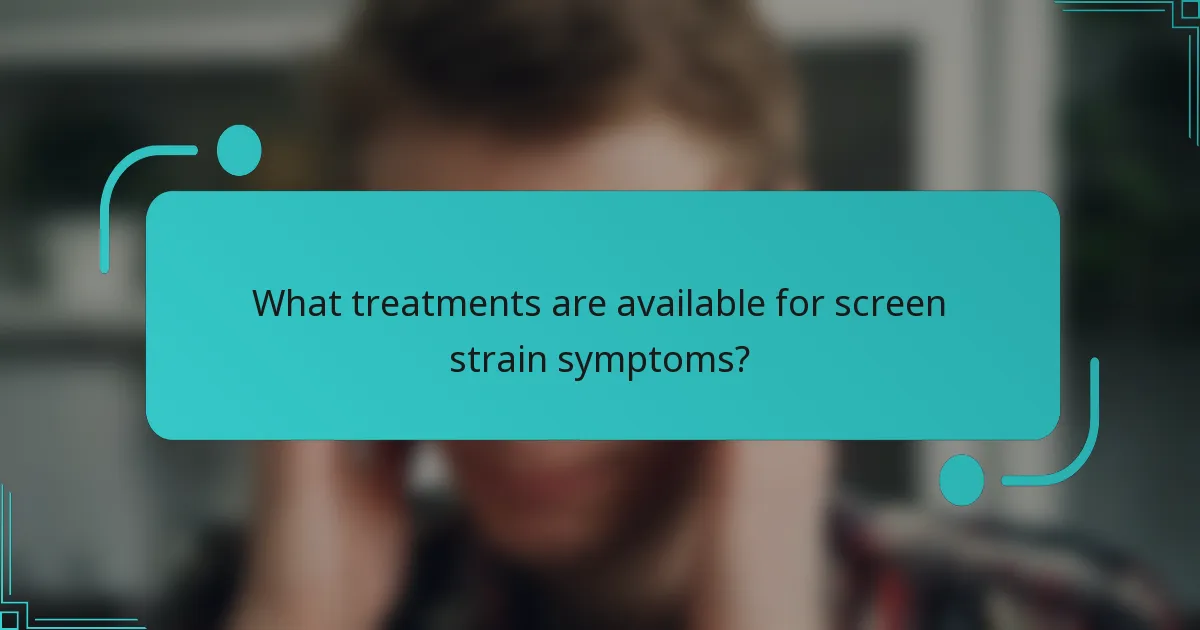 What treatments are available for screen strain symptoms?