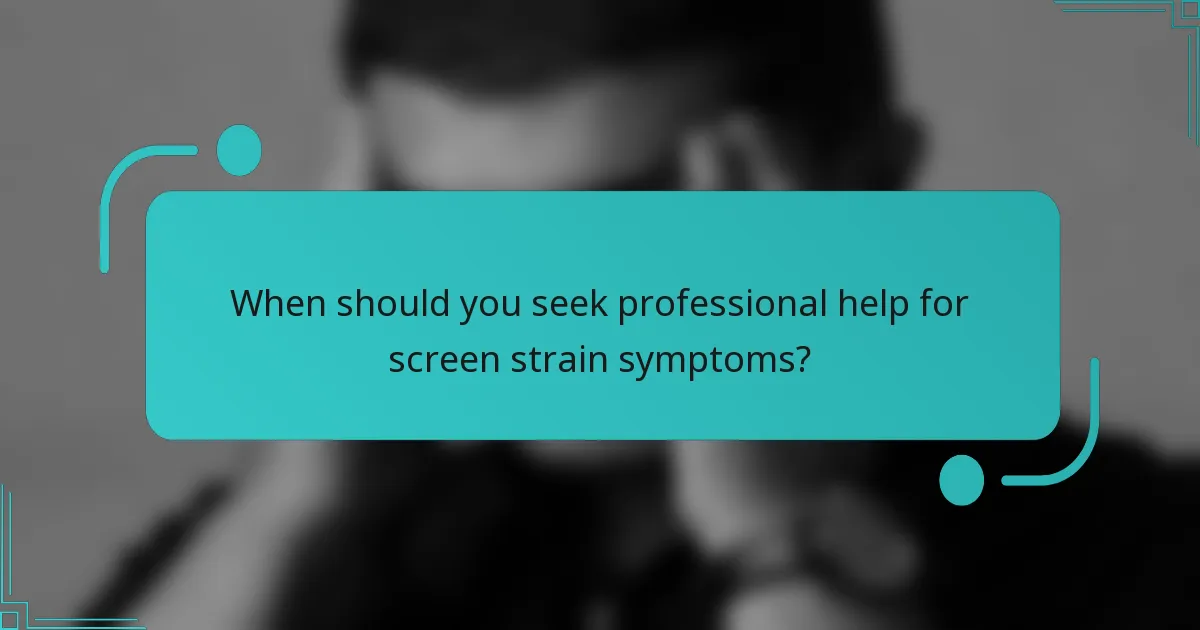 When should you seek professional help for screen strain symptoms?
