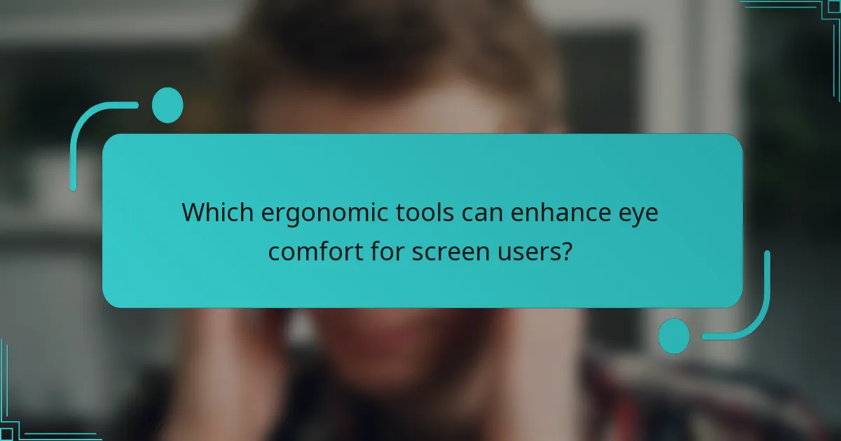 Which ergonomic tools can enhance eye comfort for screen users?
