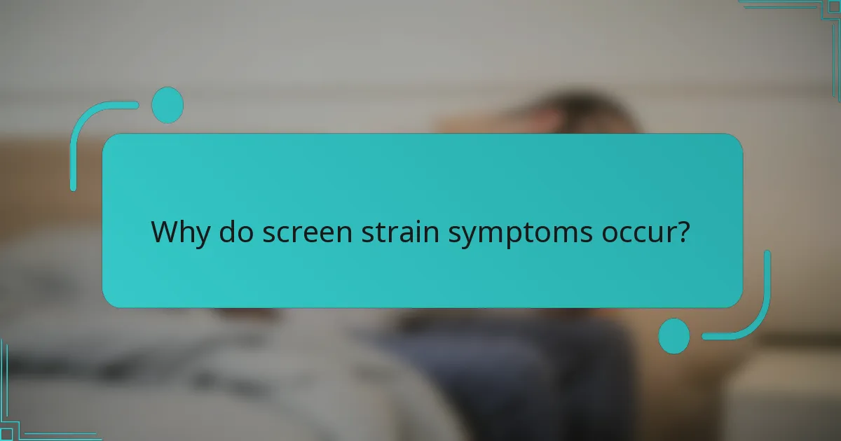 Why do screen strain symptoms occur?