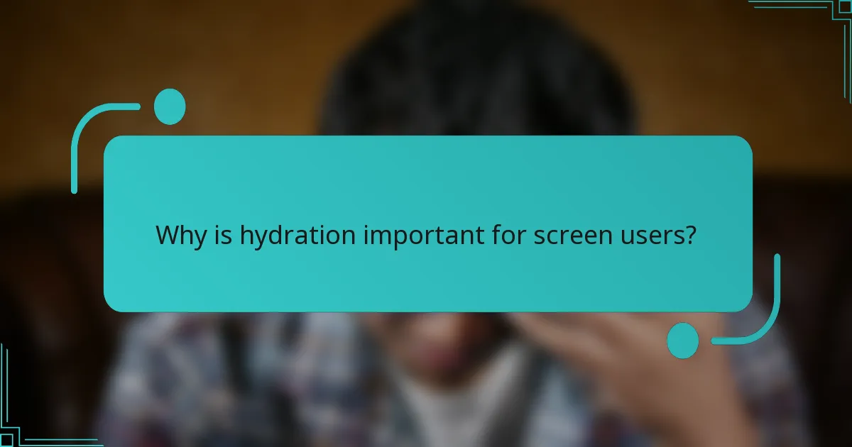 Why is hydration important for screen users?
